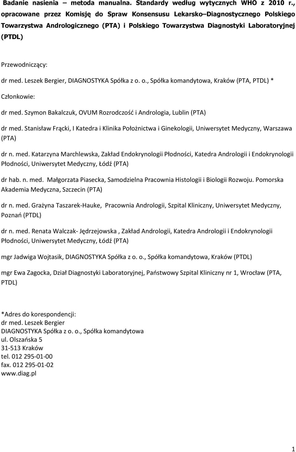 Leszek Bergier, DIAGNOSTYKA Spółka z o. o., Spółka komandytowa, Kraków (PTA, PTDL) * Członkowie: dr med. Szymon Bakalczuk, OVUM Rozrodczość i Andrologia, Lublin (PTA) dr med.