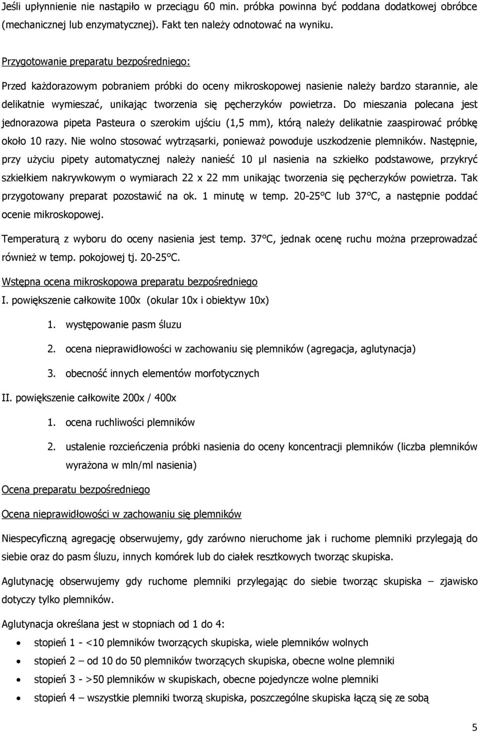 powietrza. Do mieszania polecana jest jednorazowa pipeta Pasteura o szerokim ujściu (1,5 mm), którą należy delikatnie zaaspirować próbkę około 10 razy.