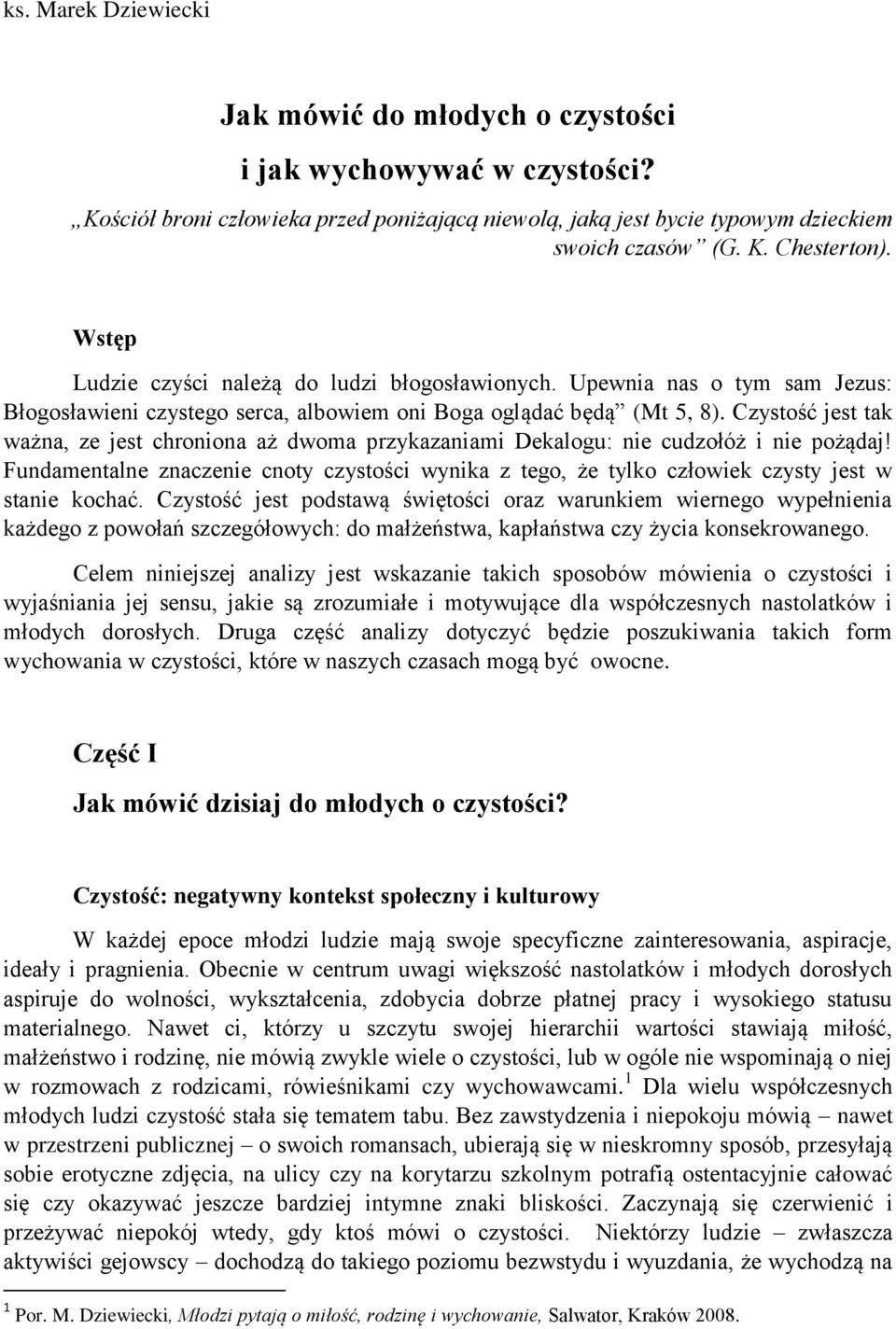 Czystość jest tak ważna, ze jest chroniona aż dwoma przykazaniami Dekalogu: nie cudzołóż i nie pożądaj!