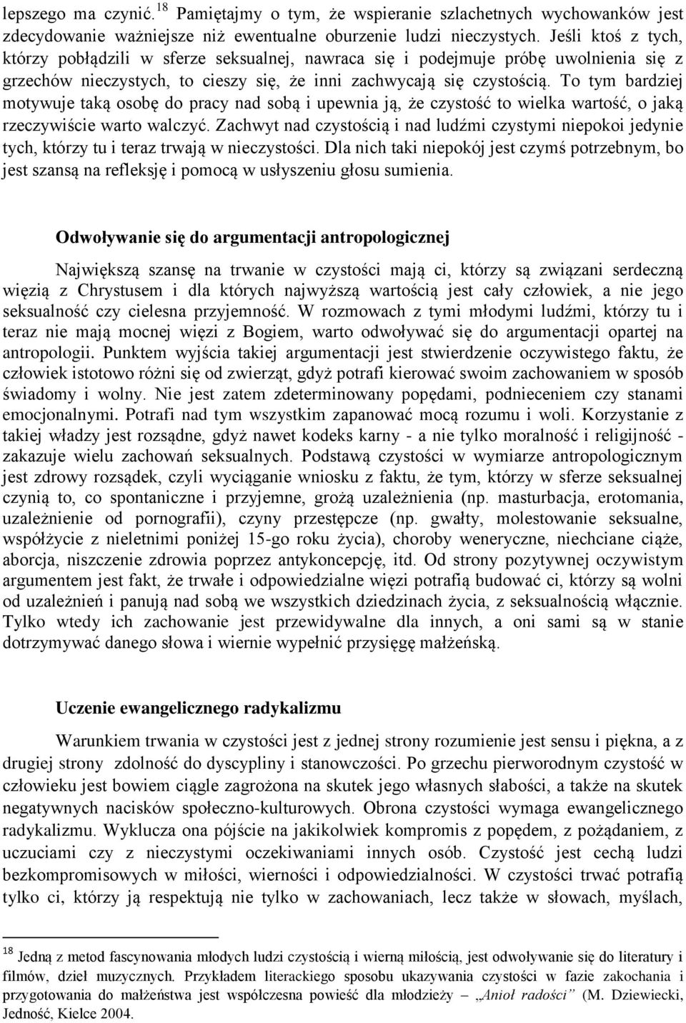 To tym bardziej motywuje taką osobę do pracy nad sobą i upewnia ją, że czystość to wielka wartość, o jaką rzeczywiście warto walczyć.