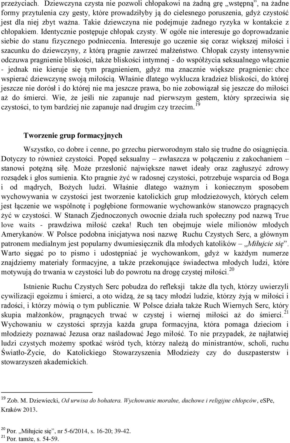 Takie dziewczyna nie podejmuje żadnego ryzyka w kontakcie z chłopakiem. Identycznie postępuje chłopak czysty. W ogóle nie interesuje go doprowadzanie siebie do stanu fizycznego podniecenia.