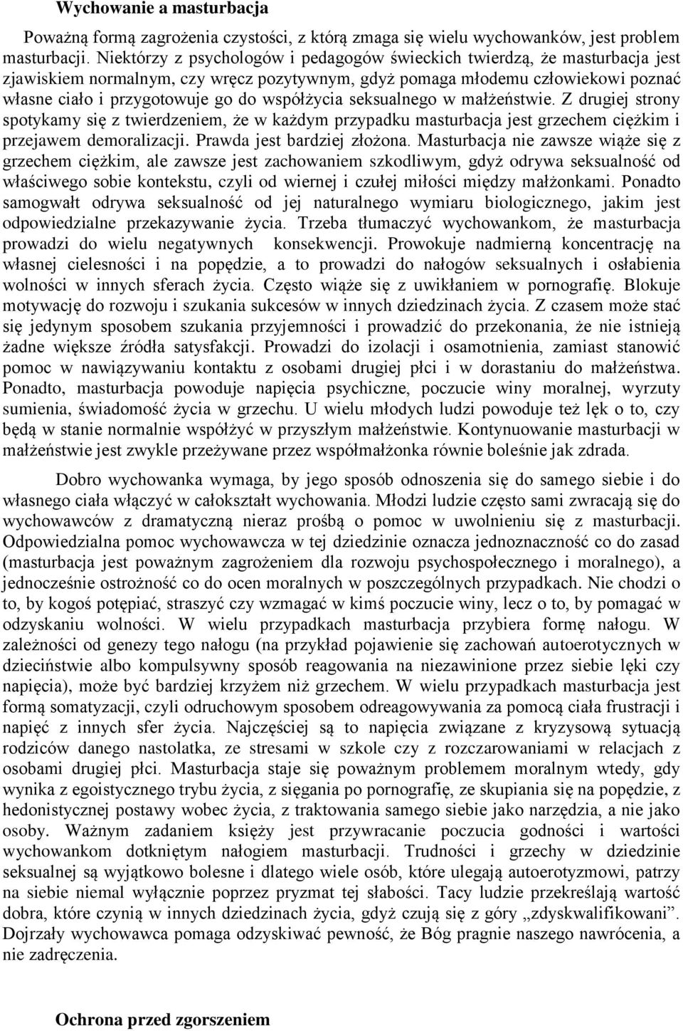współżycia seksualnego w małżeństwie. Z drugiej strony spotykamy się z twierdzeniem, że w każdym przypadku masturbacja jest grzechem ciężkim i przejawem demoralizacji. Prawda jest bardziej złożona.