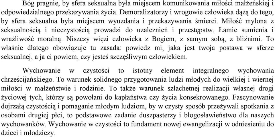 Miłość mylona z seksualnością i nieczystością prowadzi do uzależnień i przestępstw. Łamie sumienia i wrażliwość moralną. Niszczy więzi człowieka z Bogiem, z samym sobą, z bliźnimi.