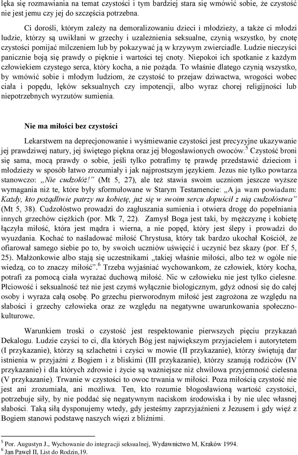milczeniem lub by pokazywać ją w krzywym zwierciadle. Ludzie nieczyści panicznie boją się prawdy o pięknie i wartości tej cnoty.