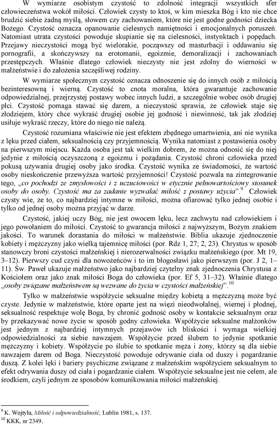 Czystość oznacza opanowanie cielesnych namiętności i emocjonalnych poruszeń. Natomiast utrata czystości powoduje skupianie się na cielesności, instynktach i popędach.