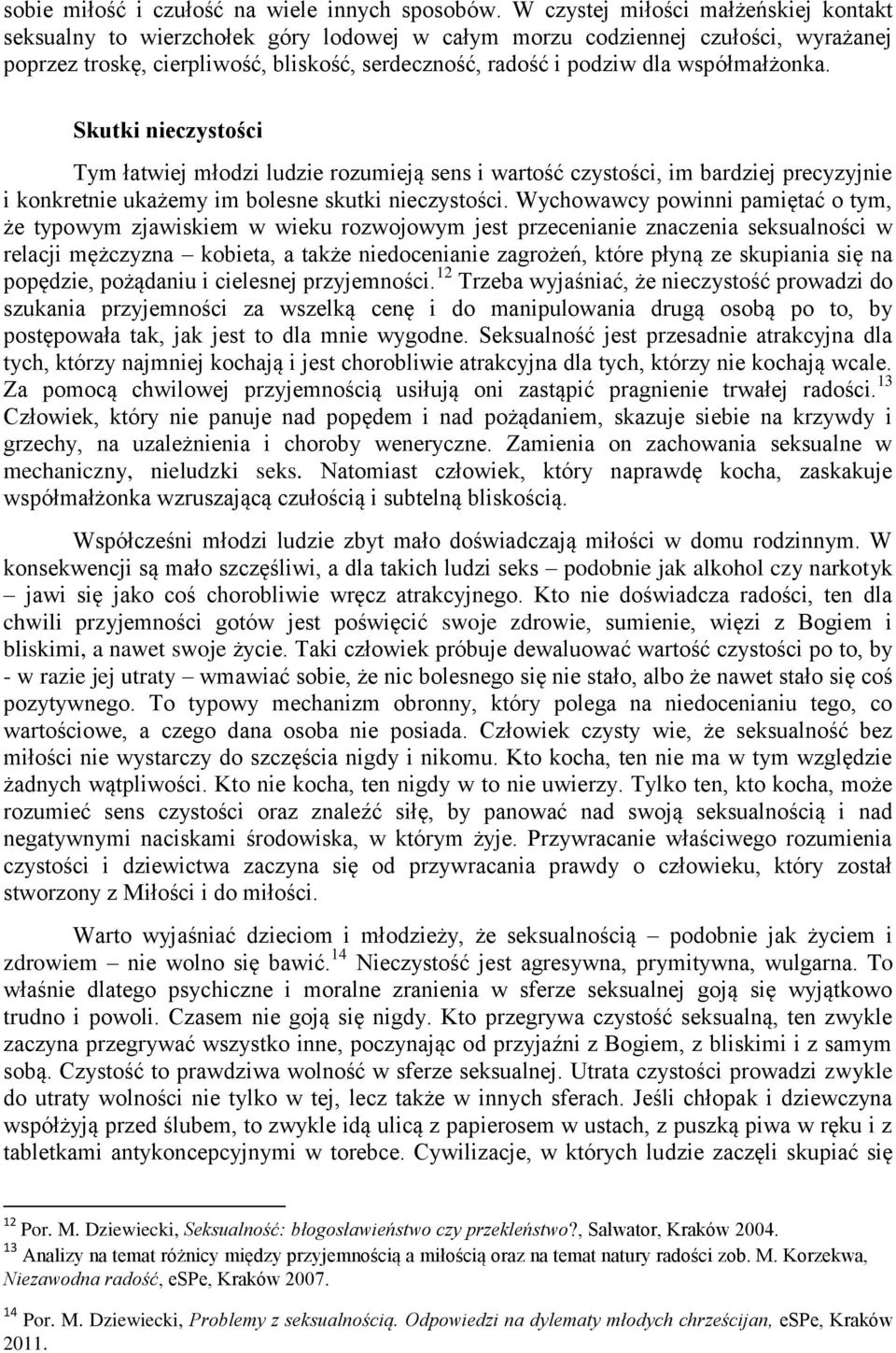 współmałżonka. Skutki nieczystości Tym łatwiej młodzi ludzie rozumieją sens i wartość czystości, im bardziej precyzyjnie i konkretnie ukażemy im bolesne skutki nieczystości.