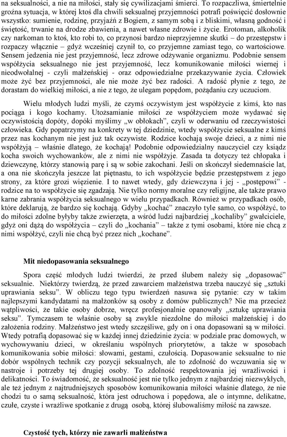 własną godność i świętość, trwanie na drodze zbawienia, a nawet własne zdrowie i życie.