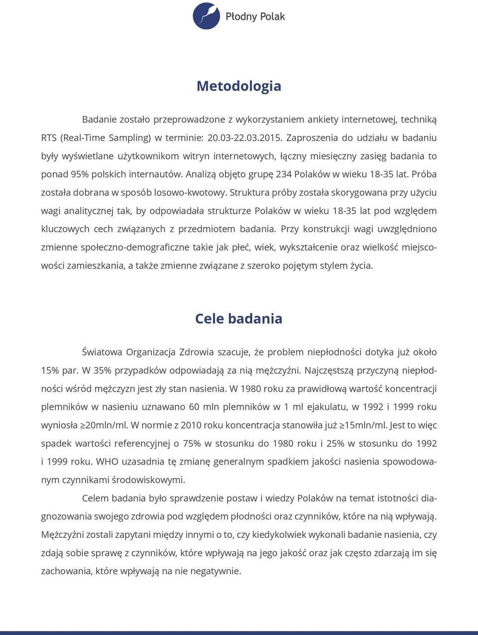 Analizą objęto grupę 234 Polaków w wieku 18-35 lat. Próba została dobrana w sposób losowo-kwotowy.