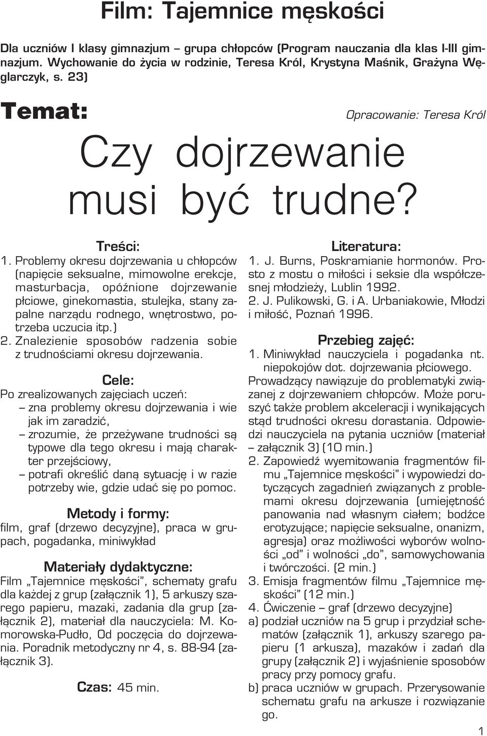 Problemy okresu dojrzewania u chłopców (napięcie seksualne, mimowolne erekcje, masturbacja, opóźnione dojrzewanie płciowe, ginekomastia, stulejka, stany za palne narządu rodnego, wnętrostwo, po