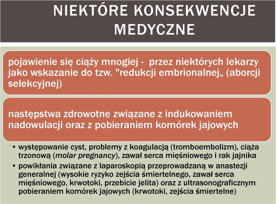 problemy z koagulacją (tromboembolizm), ciąża trzonową (molar pregnancy), zawał serca mięśniowego i rak jajnika powikłania związane z laparoskopią