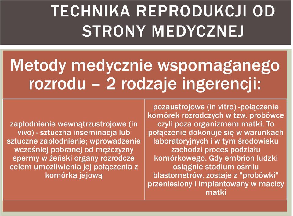 jajową pozaustrojowe (in vitro) -połączenie komórek rozrodczych w tzw. probówce czyli poza organizmem matki.