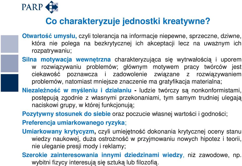 charakteryzująca się wytrwałością i uporem w rozwiązywaniu problemów; głównym motywem pracy twórców jest ciekawość poznawcza i zadowolenie związane z rozwiązywaniem problemów, natomiast mniejsze