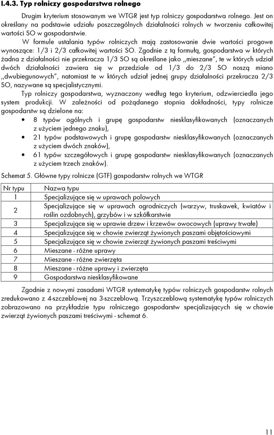 W formule ustalania typów rolniczych mają zastosowanie dwie wartości progowe wynoszące: 1/3 i 2/3 całkowitej wartości SO.