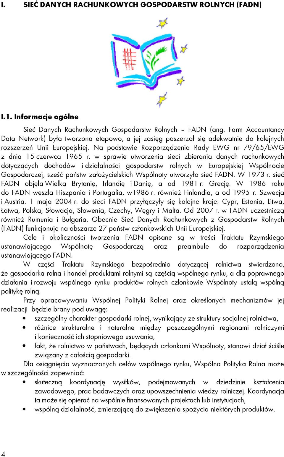 Na podstawie Rozporządzenia Rady EWG nr 79/65/EWG z dnia 15 czerwca 1965 r.