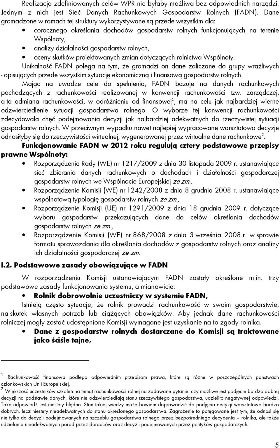 gospodarstw rolnych, oceny skutków projektowanych zmian dotyczących rolnictwa Wspólnoty.