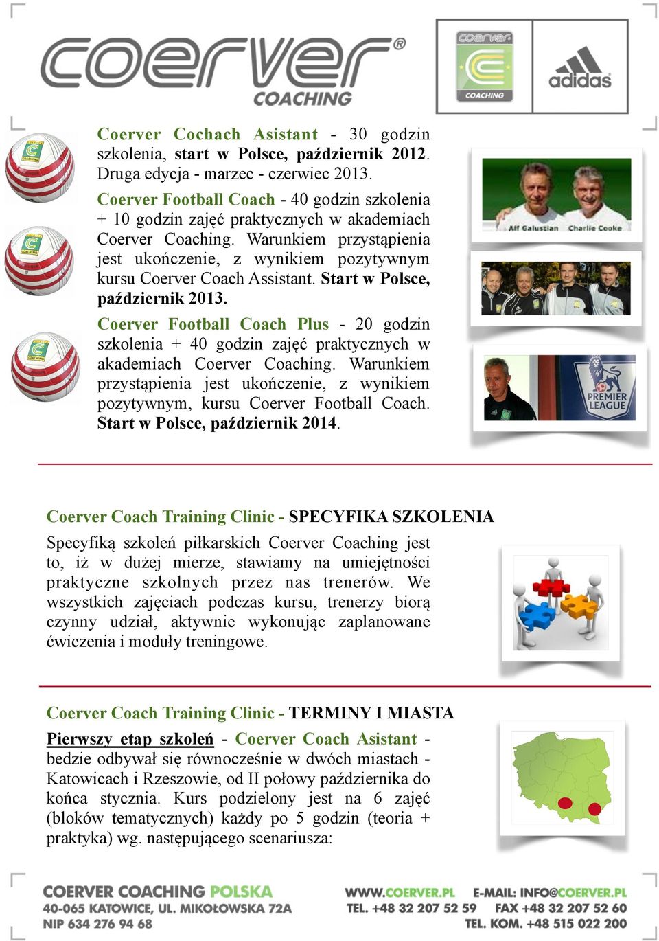 Start w Polsce, październik 2013. Coerver Football Coach Plus - 20 godzin szkolenia + 40 godzin zajęć praktycznych w akademiach Coerver Coaching.