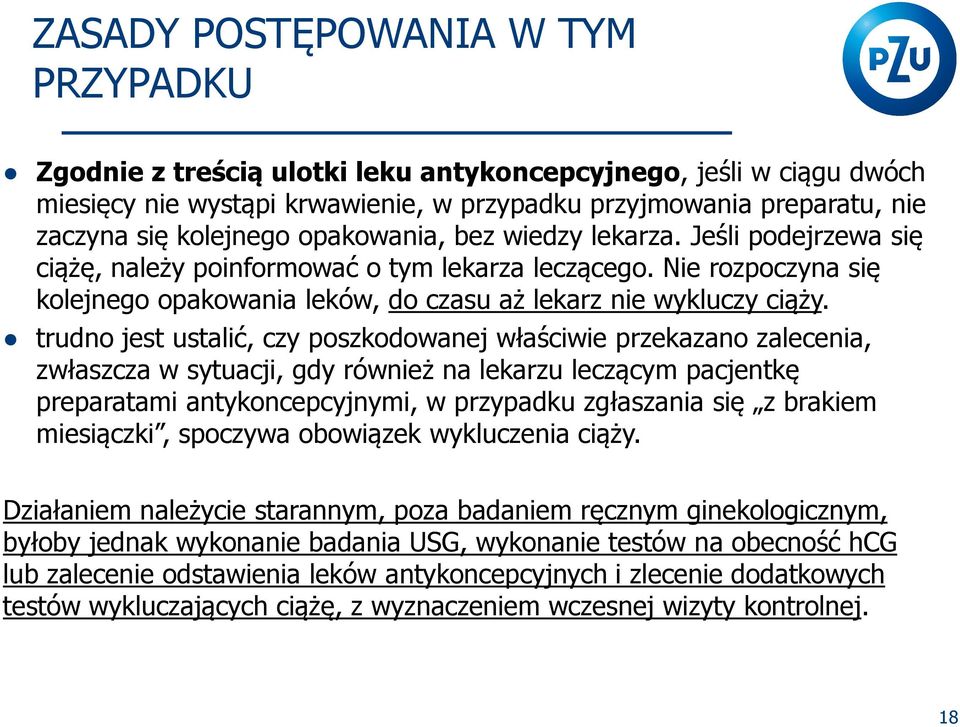 trudno jest ustalić, czy poszkodowanej właściwie przekazano zalecenia, zwłaszcza w sytuacji, gdy również na lekarzu leczącym pacjentkę preparatami antykoncepcyjnymi, w przypadku zgłaszania się z