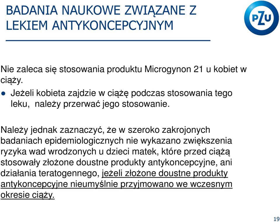 Należy jednak zaznaczyć, że w szeroko zakrojonych badaniach epidemiologicznych nie wykazano zwiększenia ryzyka wad wrodzonych u dzieci