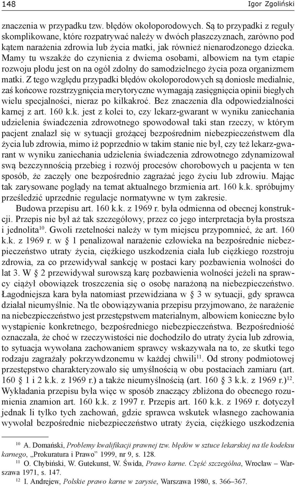 Mamy tu wszakże do czynienia z dwiema osobami, albowiem na tym etapie rozwoju płodu jest on na ogół zdolny do samodzielnego życia poza organizmem matki.