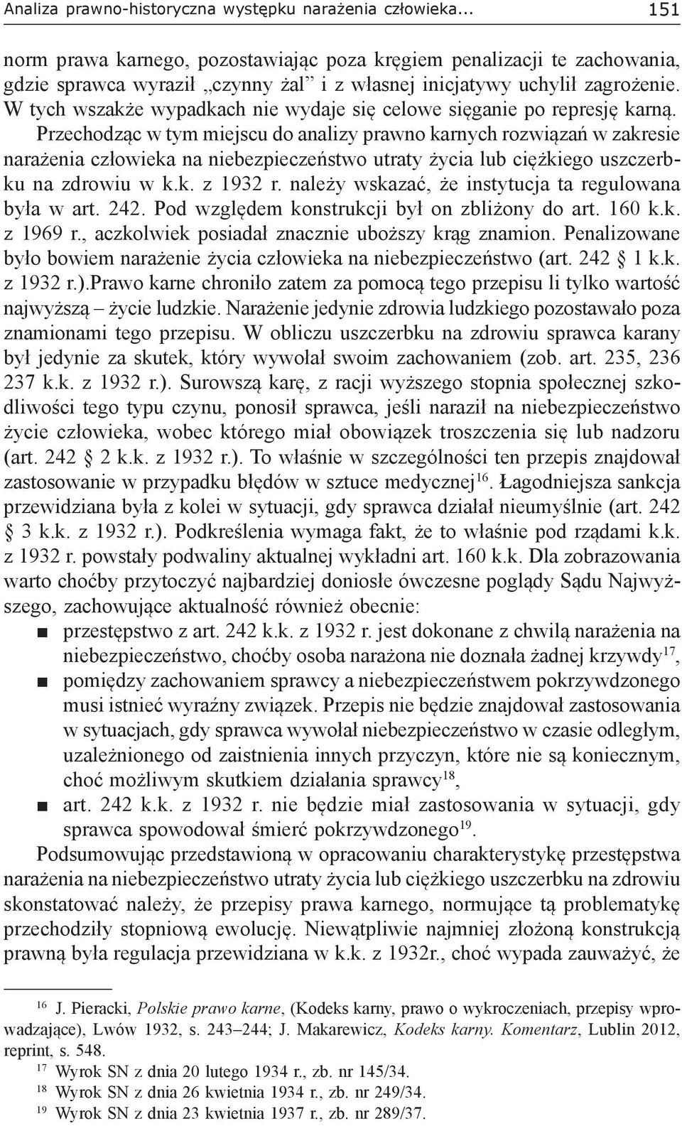 W tych wszakże wypadkach nie wydaje się celowe sięganie po represję karną.