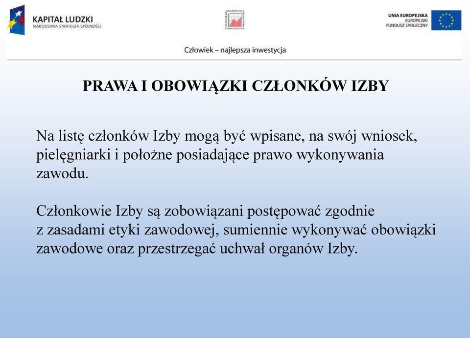 Członkowie Izby są zobowiązani postępować zgodnie z zasadami etyki