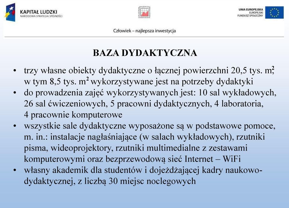 laboratoria, 4 pracownie komputerowe wszystkie sale dydaktyczne wyposażone są w podstawowe pomoce, m. in.