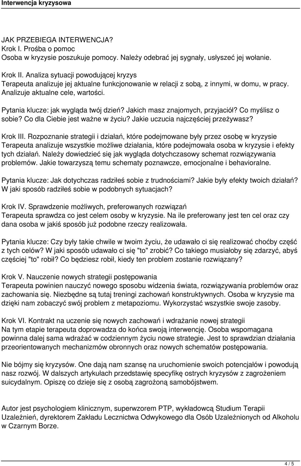 Pytania klucze: jak wygląda twój dzień? Jakich masz znajomych, przyjaciół? Co myślisz o sobie? Co dla Ciebie jest ważne w życiu? Jakie uczucia najczęściej przeżywasz? Krok III.