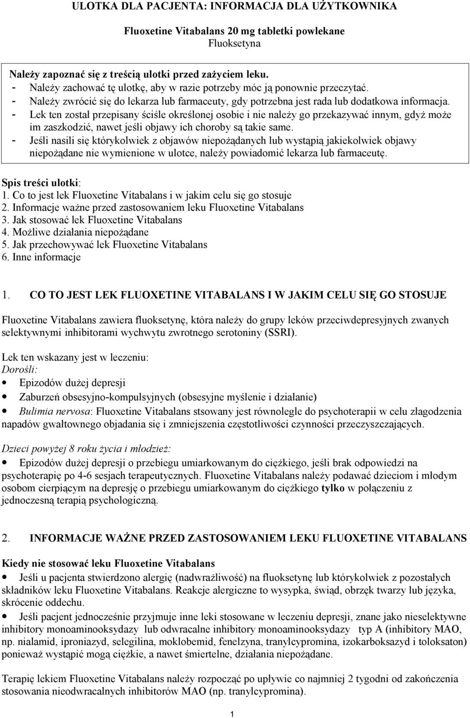 - Lek ten został przepisany ściśle określonej osobie i nie należy go przekazywać innym, gdyż może im zaszkodzić, nawet jeśli objawy ich choroby są takie same.