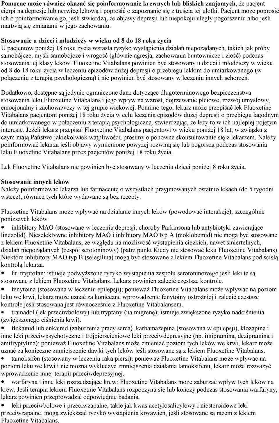 Stosowanie u dzieci i młodzieży w wieku od 8 do 18 roku życia U pacjentów poniżej 18 roku życia wzrasta ryzyko wystąpienia działań niepożądanych, takich jak próby samobójcze, myśli samobójcze i