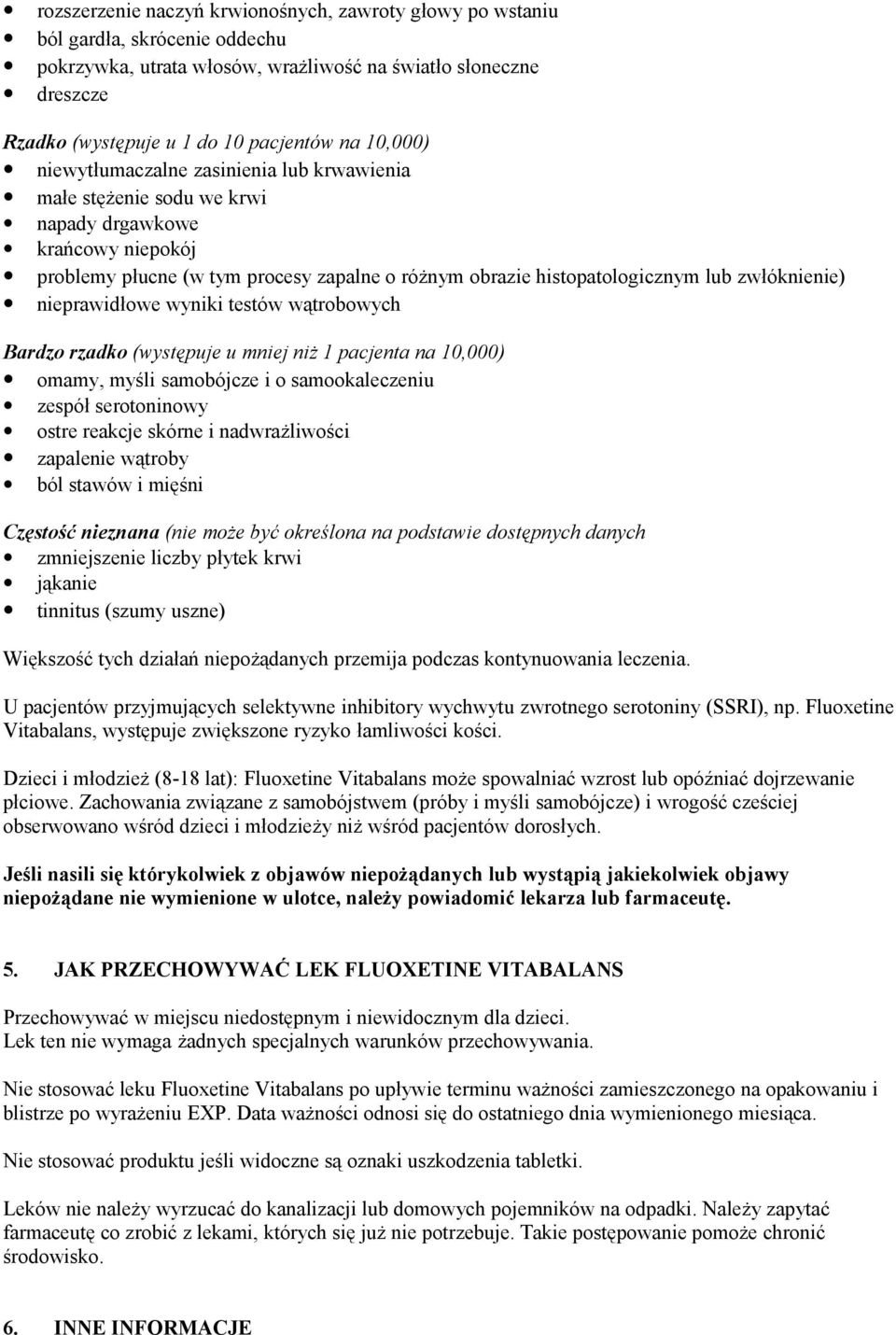 zwłóknienie) nieprawidłowe wyniki testów wątrobowych Bardzo rzadko (występuje u mniej niż 1 pacjenta na 10,000) omamy, myśli samobójcze i o samookaleczeniu zespół serotoninowy ostre reakcje skórne i