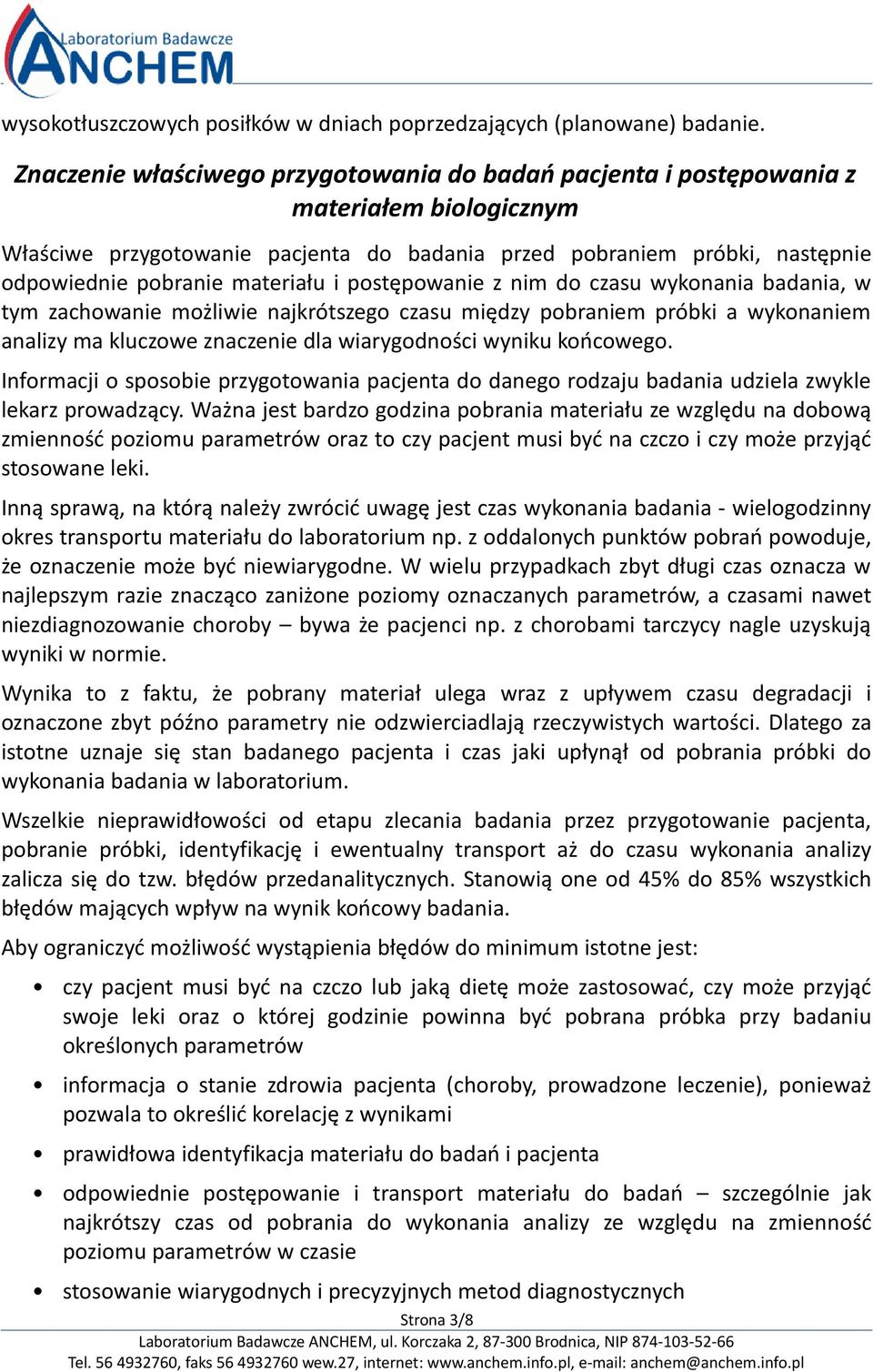 materiału i postępowanie z nim do czasu wykonania badania, w tym zachowanie możliwie najkrótszego czasu między pobraniem próbki a wykonaniem analizy ma kluczowe znaczenie dla wiarygodności wyniku