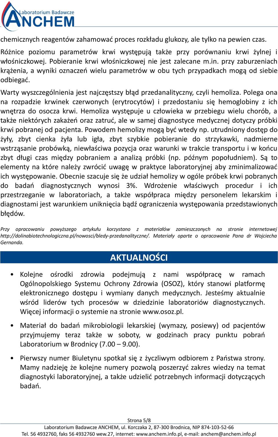 Warty wyszczególnienia jest najczęstszy błąd przedanalityczny, czyli hemoliza. Polega ona na rozpadzie krwinek czerwonych (erytrocytów) i przedostaniu się hemoglobiny z ich wnętrza do osocza krwi.