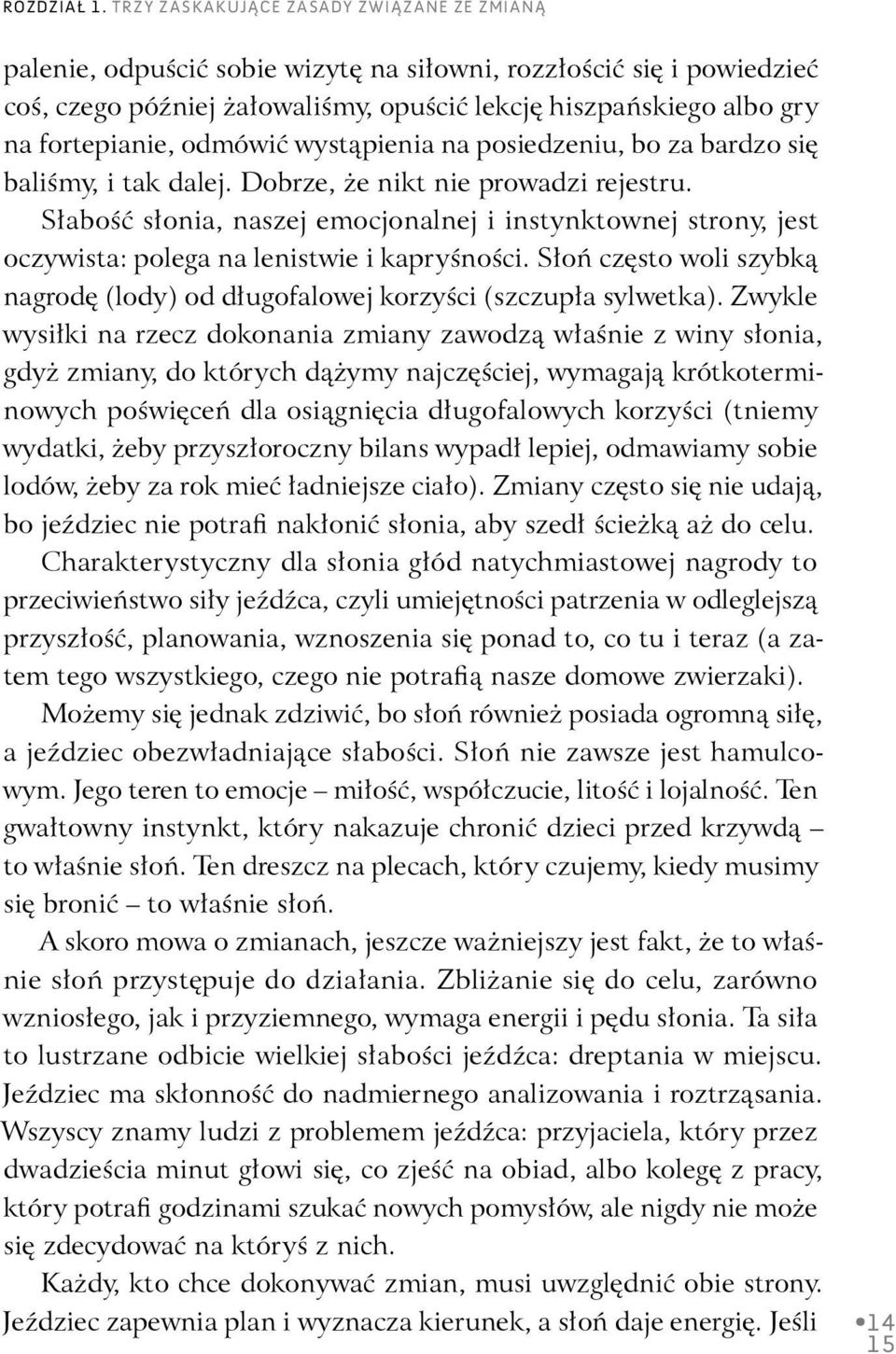 Słoń często woli szybką nagrodę (lody) od długofalowej korzyści (szczupła sylwetka).