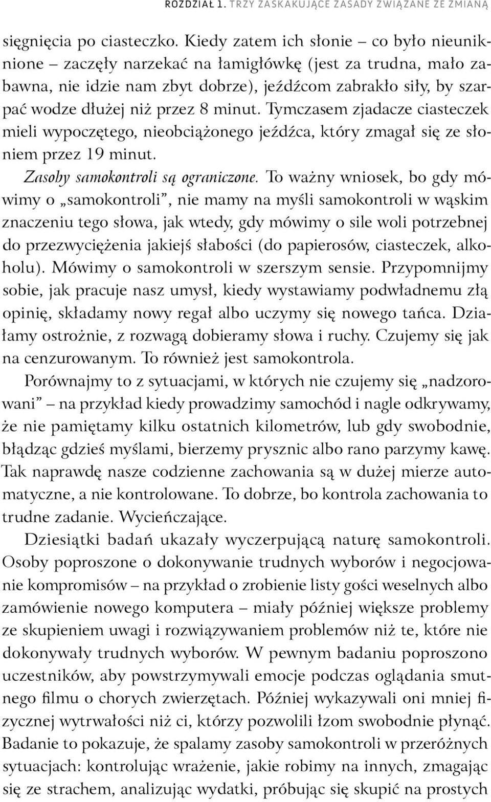 Tymczasem zjadacze ciasteczek mieli wypoczętego, nieobciążonego jeźdźca, który zmagał się ze słoniem przez 19 minut. Zasoby samokontroli są ograniczone.