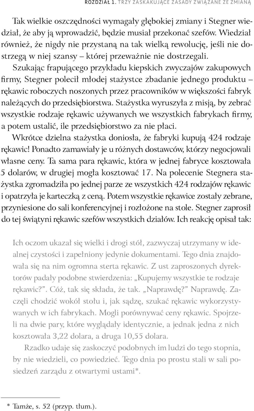 Szukając frapującego przykładu kiepskich zwyczajów zakupowych firmy, Stegner polecił młodej stażystce zbadanie jednego produktu rękawic roboczych noszonych przez pracowników w większości fabryk