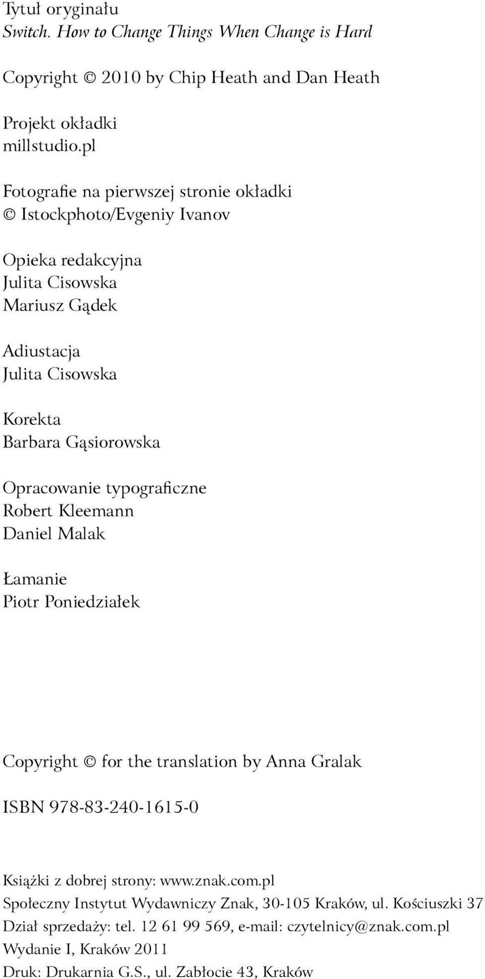 Opracowanie typograficzne Robert Kleemann Daniel Malak Łamanie Piotr Poniedziałek Copyright for the translation by Anna Gralak ISBN 978-83-240-1615-0 Książki z dobrej strony: