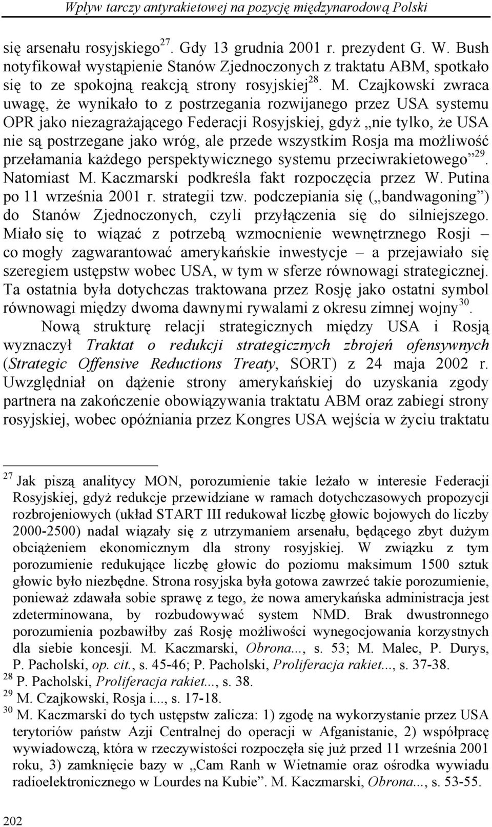 Czajkowski zwraca uwagę, że wynikało to z postrzegania rozwijanego przez USA systemu OPR jako niezagrażającego Federacji Rosyjskiej, gdyż nie tylko, że USA nie są postrzegane jako wróg, ale przede