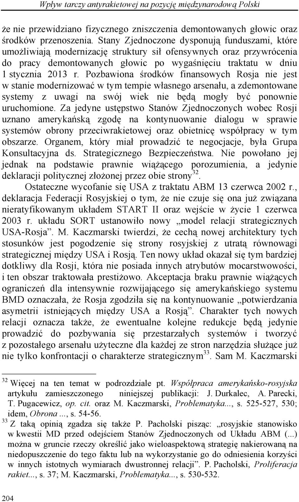 Pozbawiona środków finansowych Rosja nie jest w stanie modernizować w tym tempie własnego arsenału, a zdemontowane systemy z uwagi na swój wiek nie będą mogły być ponownie uruchomione.