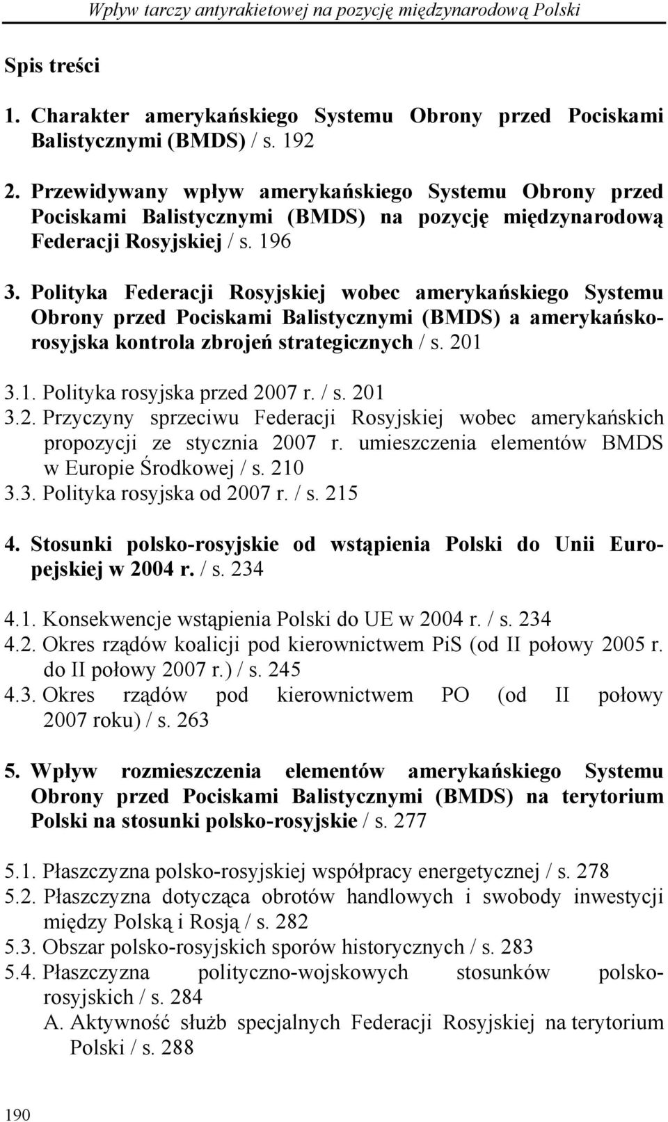 Polityka Federacji Rosyjskiej wobec amerykańskiego Systemu Obrony przed Pociskami Balistycznymi (BMDS) a amerykańskorosyjska kontrola zbrojeń strategicznych / s. 201 3.1. Polityka rosyjska przed 2007 r.