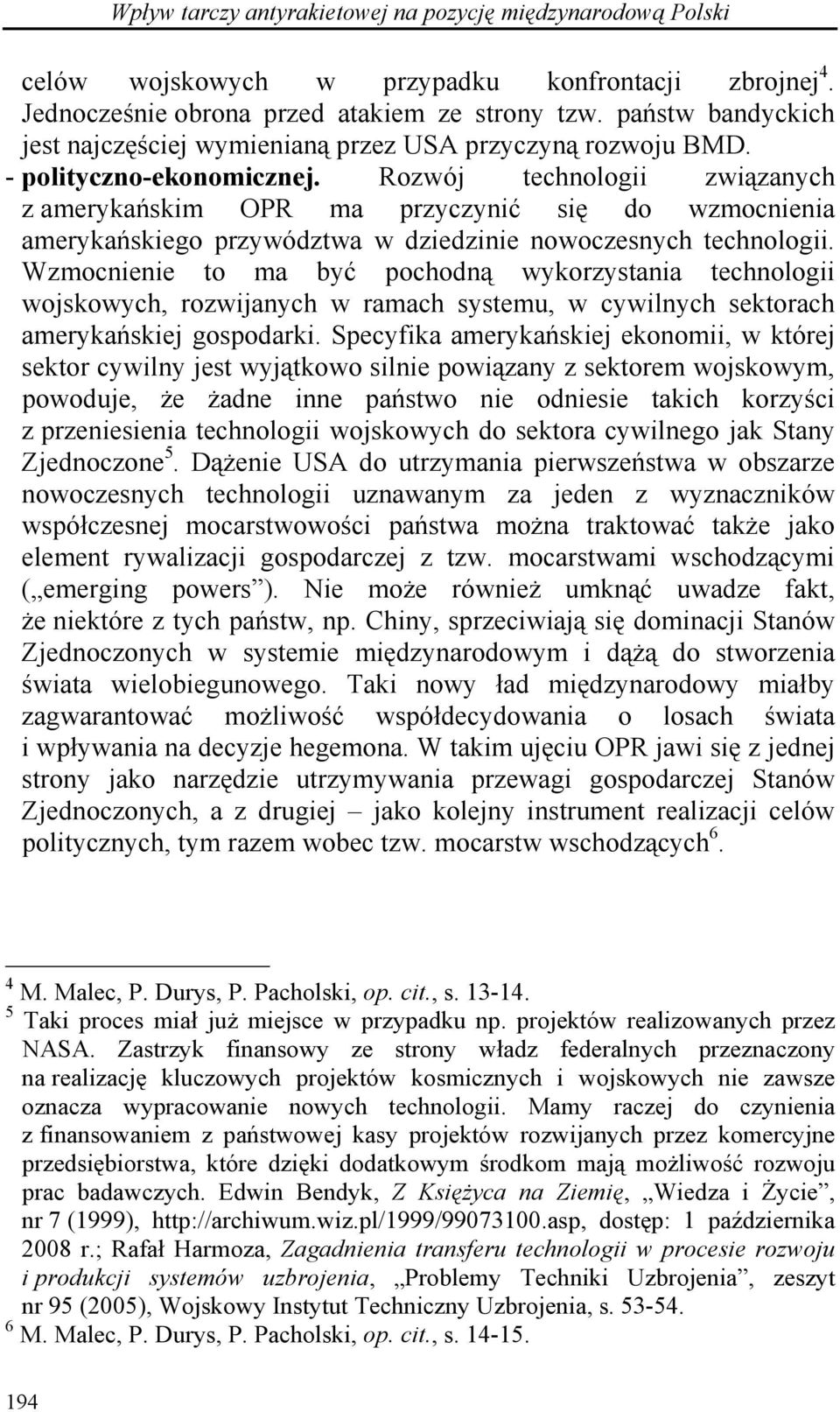 Rozwój technologii związanych z amerykańskim OPR ma przyczynić się do wzmocnienia amerykańskiego przywództwa w dziedzinie nowoczesnych technologii.