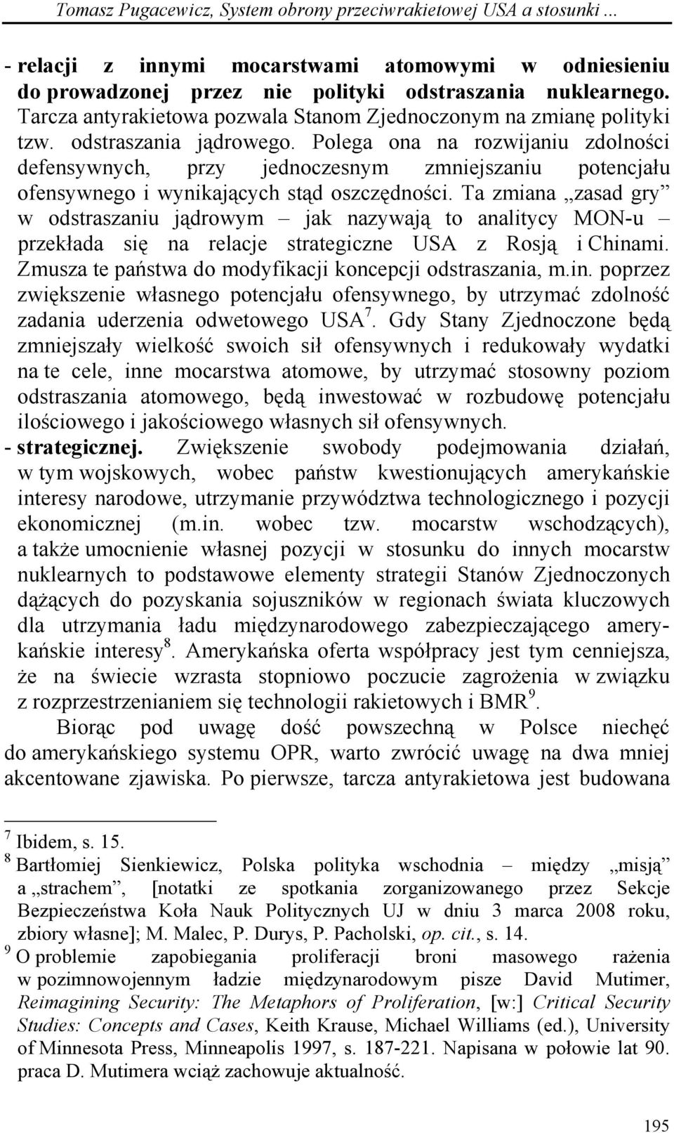 Polega ona na rozwijaniu zdolności defensywnych, przy jednoczesnym zmniejszaniu potencjału ofensywnego i wynikających stąd oszczędności.