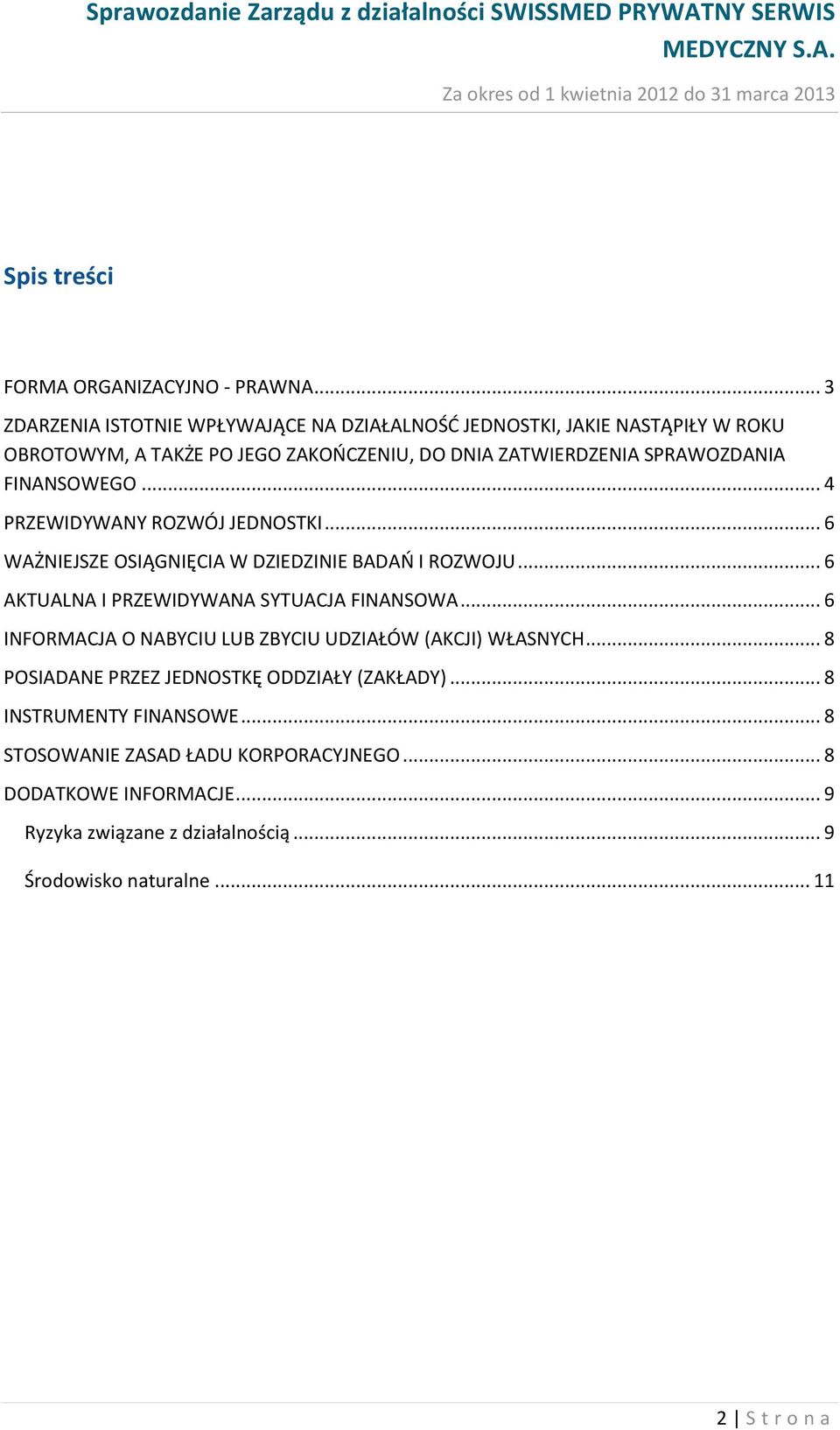 FINANSOWEGO... 4 PRZEWIDYWANY ROZWÓJ JEDNOSTKI... 6 WAŻNIEJSZE OSIĄGNIĘCIA W DZIEDZINIE BADAŃ I ROZWOJU... 6 AKTUALNA I PRZEWIDYWANA SYTUACJA FINANSOWA.