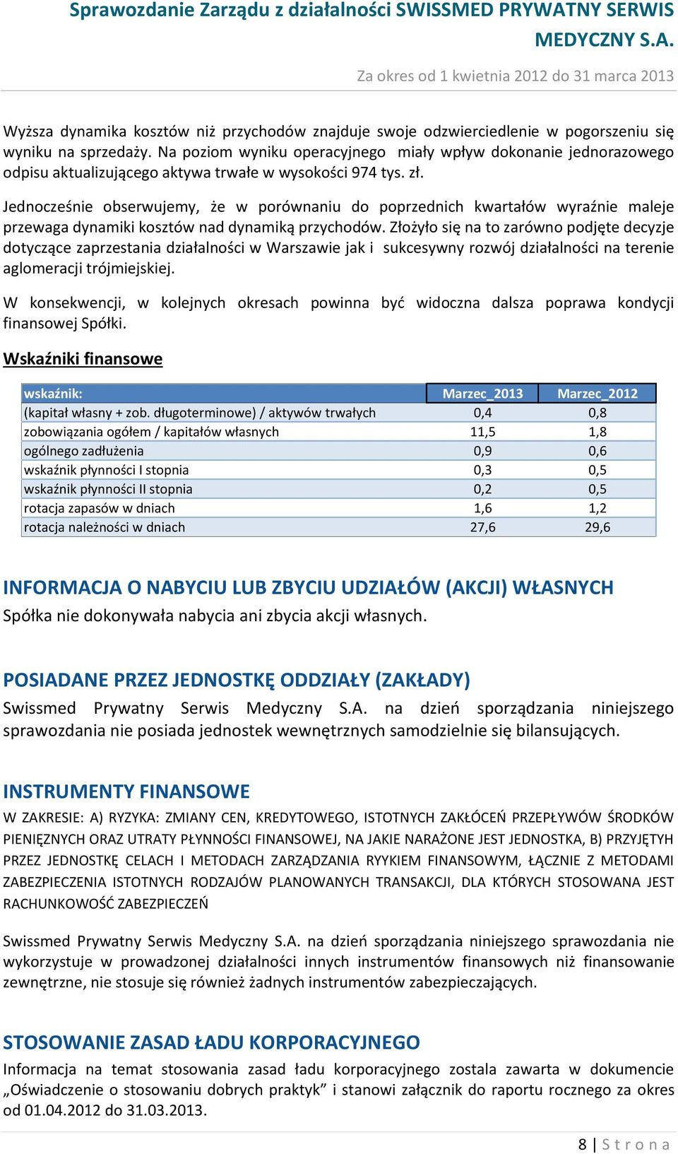 Jednocześnie obserwujemy, że w porównaniu do poprzednich kwartałów wyraźnie maleje przewaga dynamiki kosztów nad dynamiką przychodów.