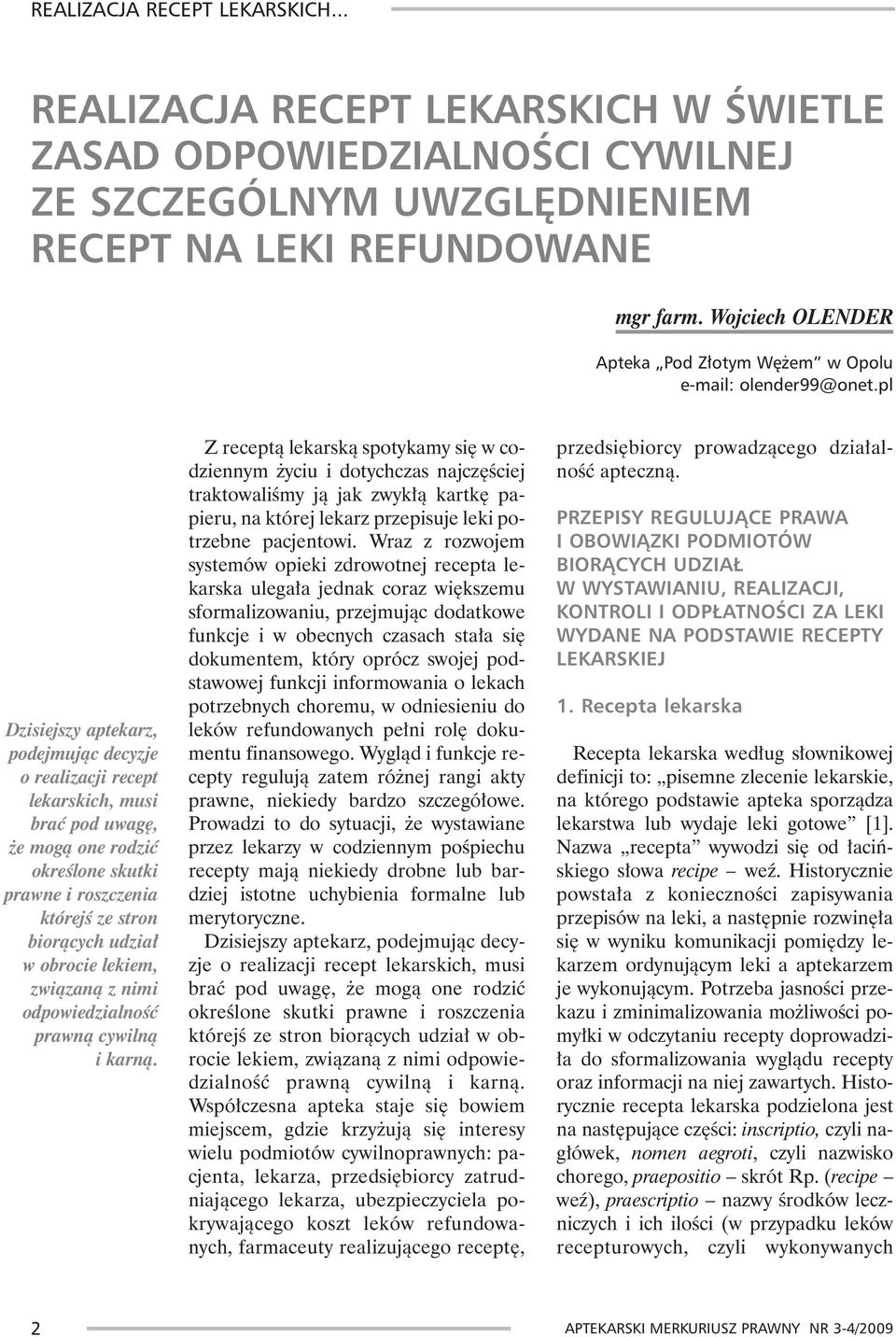 pl Dzisiejszy aptekarz, podejmuj¹c decyzje o realizacji recept lekarskich, musi braæ pod uwagê, e mog¹ one rodziæ okreœlone skutki prawne i roszczenia którejœ ze stron bior¹cych udzia³ w obrocie