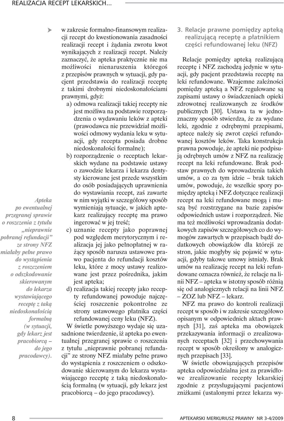 w zakresie formalno-finansowym realizacji recept do kwestionowania zasadnoœci realizacji recept i ¹dania zwrotu kwot wynikaj¹cych z realizacji recept.