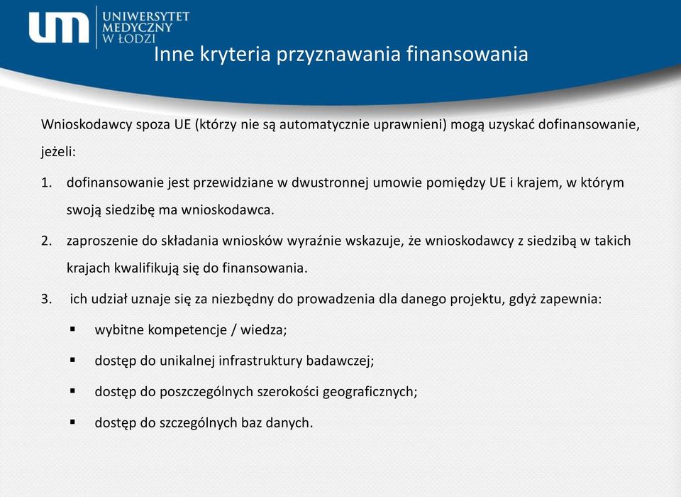 zaproszenie do składania wniosków wyraźnie wskazuje, że wnioskodawcy z siedzibą w takich krajach kwalifikują się do finansowania. 3.