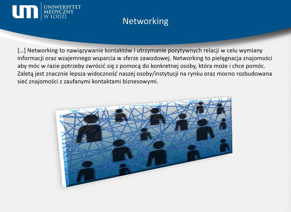 Networking to pielęgnacja znajomości aby móc w razie potrzeby zwrócid się z pomocą do konkretnej osoby,