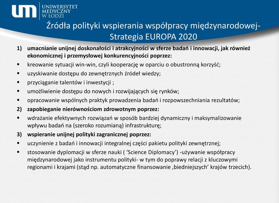 umożliwienie dostępu do nowych i rozwijających się rynków; opracowanie wspólnych praktyk prowadzenia badao i rozpowszechniania rezultatów; 2) zapobieganie nierównościom zdrowotnym poprzez: wdrażanie