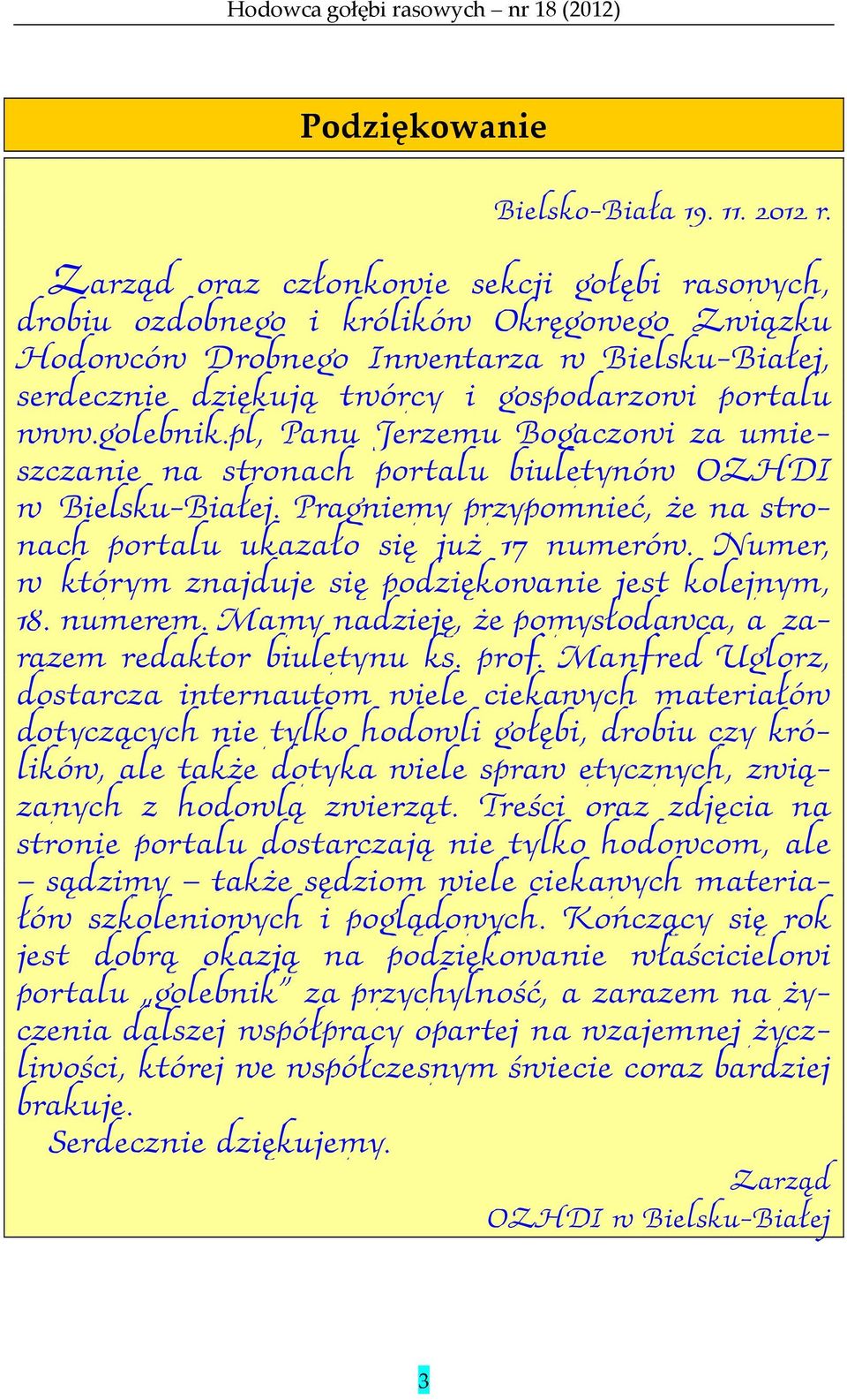 golebnik.pl, Panu Jerzemu Bogaczowi za umieszczanie na stronach portalu biuletynów OZHDI w Bielsku-Białej. Pragniemy przypomnieć, że na stronach portalu ukazało się już 17 numerów.