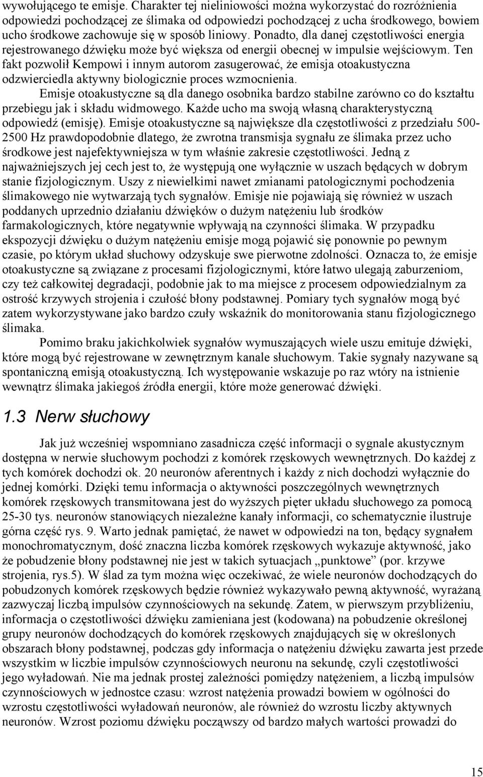 Ponadto, dla danej częstotliwości energia rejestrowanego dźwięku może być większa od energii obecnej w impulsie wejściowym.